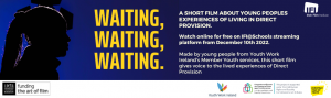 Banner describing Waiting, waiting, waiting. A short film about young peoples experiences of living in direct provision. Watch online for free on IFI@Schools streaming platform from December 10th 2022. Made by young people from Youth Work Ireland's Member Youth services, this short film gives voice to the lived experiences of Direct Provision. Click on image to watch.
